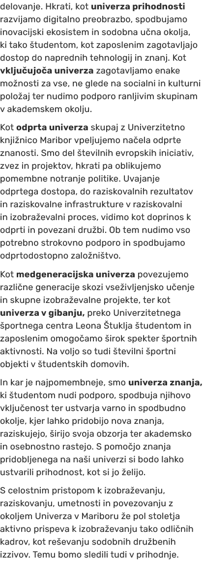delovanje. Hkrati, kot univerza prihodnosti razvijamo digitalno preobrazbo, spodbujamo inovacijski ekosistem in sodob...