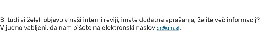 Bi tudi vi eleli objavo v na i interni reviji, imate dodatna vpra anja,  elite ve  informacij? Vljudno vabljeni, da ...