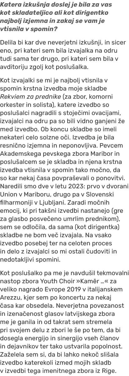 Katera izku nja doslej je bila za vas kot skladateljico ali kot dirigentko najbolj izjemna in zakaj se vam je vtisnil...
