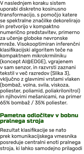 V naslednjem koraku sistem uporabi diskretno kosinusno transformacijo, s pomo jo katere se spektralne zna ilke dekore...