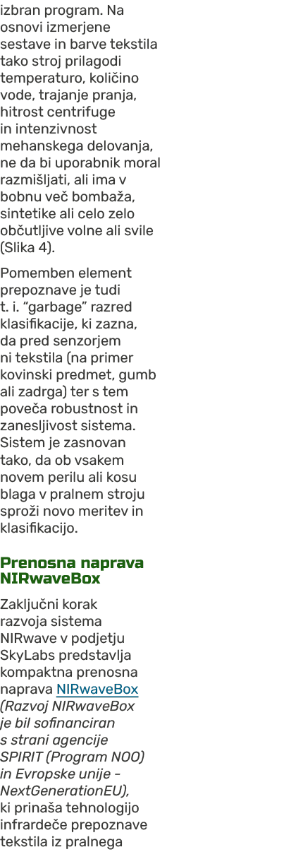 izbran program. Na osnovi izmerjene sestave in barve tekstila tako stroj prilagodi temperaturo, koli ino vode, trajan...
