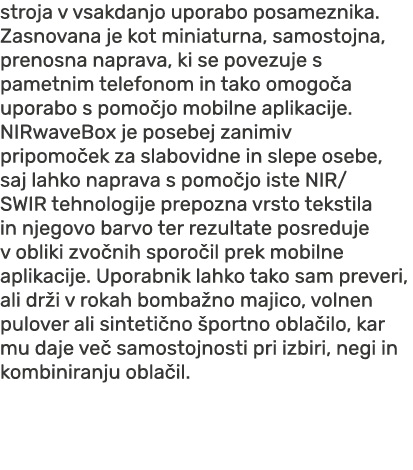 stroja v vsakdanjo uporabo posameznika. Zasnovana je kot miniaturna, samostojna, prenosna naprava, ki se povezuje s p...