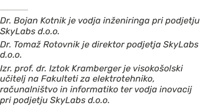 ￼ Dr. Bojan Kotnik je vodja in eniringa pri podjetju SkyLabs d.o.o. Dr. Toma Rotovnik je direktor podjetja SkyLabs d...