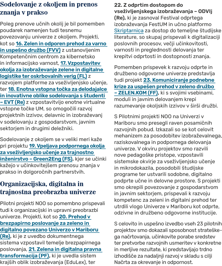 Sodelovanje z okoljem in prenos znanja v prakso Poleg prenove u nih okolij je bil pomemben poudarek namenjen tudi tes...
