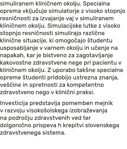 simuliranem klini nem okolju. Specialna oprema vklju uje simulatorje z visoko stopnjo resni nosti za izvajanje vaj v ...