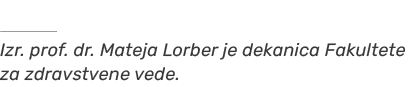 ￼ Izr. prof. dr. Mateja Lorber je dekanica Fakultete za zdravstvene vede. 