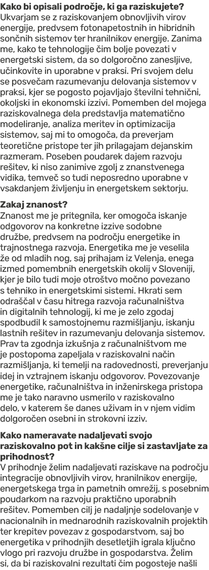 Kako bi opisali podro je, ki ga raziskujete? Ukvarjam se z raziskovanjem obnovljivih virov energije, predvsem fotonap...