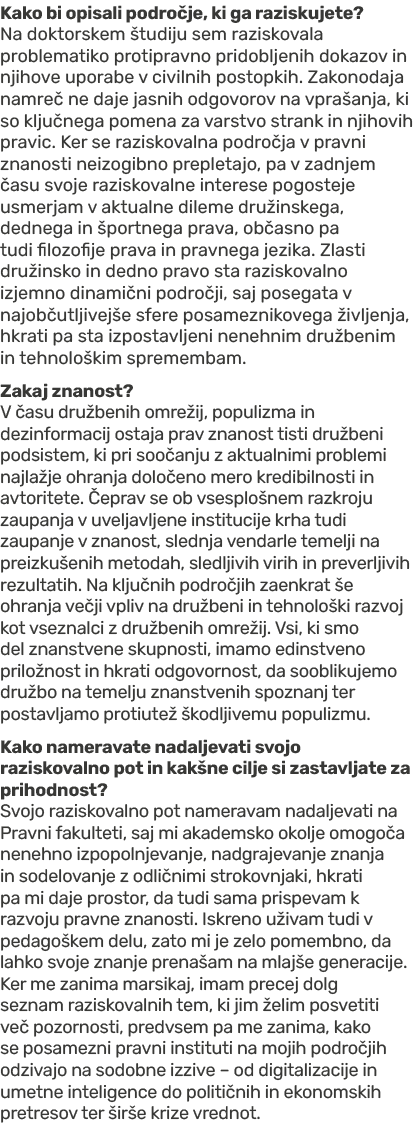 Kako bi opisali podro je, ki ga raziskujete? Na doktorskem tudiju sem raziskovala problematiko protipravno pridoblje...
