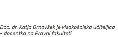 ￼ Doc. dr. Katja Drnov ek je visoko olska u iteljica docentka na Pravni fakulteti. 