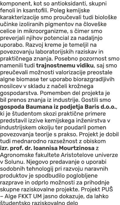 komponent, kot so antioksidanti, skupni fenoli in ksantofili. Poleg kemijske karakterizacije smo prou evali tudi biol...