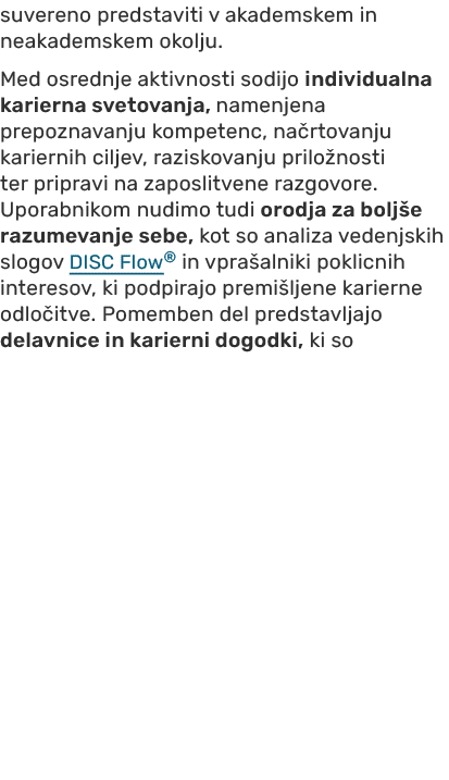 suvereno predstaviti v akademskem in neakademskem okolju. Med osrednje aktivnosti sodijo individualna karierna svetov...