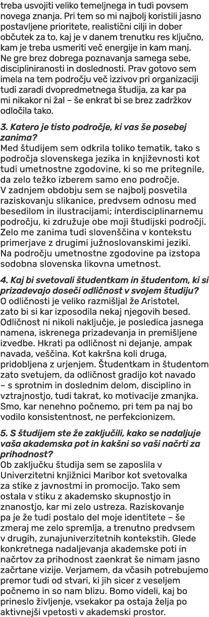 treba usvojiti veliko temeljnega in tudi povsem novega znanja. Pri tem so mi najbolj koristili jasno postavljene prio...
