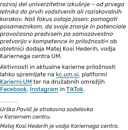 razvoj del univerzitetne izku nje – od prvega letnika do prvih vodstvenih ali raziskovalnih korakov. Na fokus ostaja...