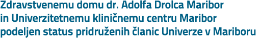 Zdravstvenemu domu dr. Adolfa Drolca Maribor in Univerzitetnemu klini nemu centru Maribor podeljen status pridru enih...
