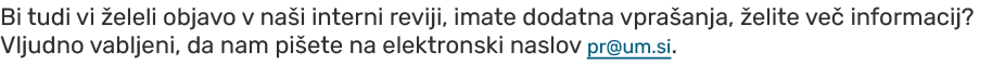 Bi tudi vi eleli objavo v na i interni reviji, imate dodatna vpra anja,  elite ve  informacij? Vljudno vabljeni, da ...