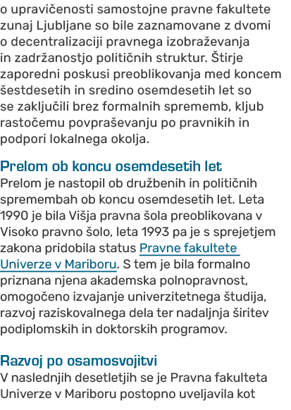 o upravi enosti samostojne pravne fakultete zunaj Ljubljane so bile zaznamovane z dvomi o decentralizaciji pravnega i...