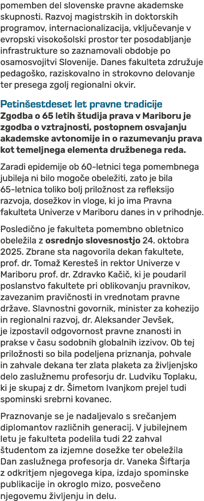 pomemben del slovenske pravne akademske skupnosti. Razvoj magistrskih in doktorskih programov, internacionalizacija, ...