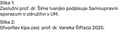 Slika 1: Zaslu ni prof. dr. ime Ivanjko podpisuje Samoupravni sporazum o zdru itvi v UM. Slika 2: Otvoritev kipa zas...