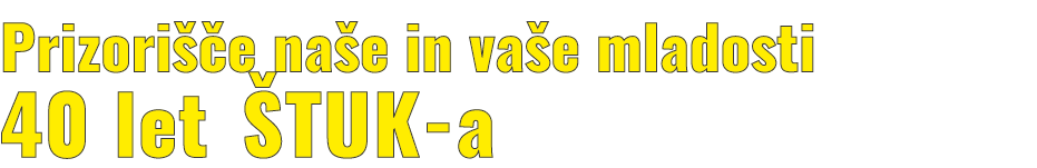 Prizori e na e in va e mladosti 40 let  TUK a
