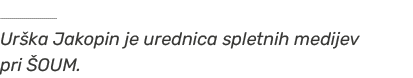 ￼ Ur ka Jakopin je urednica spletnih medijev pri OUM.