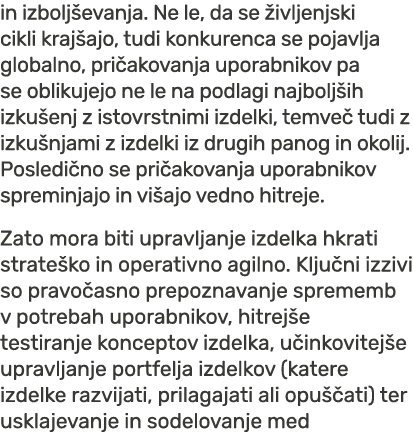 in izbolj evanja. Ne le, da se ivljenjski cikli kraj ajo, tudi konkurenca se pojavlja globalno, pri akovanja uporabn...