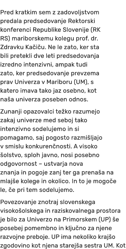 Pred kratkim sem z zadovoljstvom predala predsedovanje Rektorski konferenci Republike Slovenije (RK RS) mariborskemu ...
