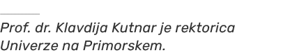 ￼ Prof. dr. Klavdija Kutnar je rektorica Univerze na Primorskem.