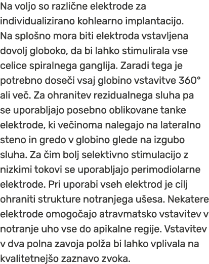 Na voljo so razli ne elektrode za individualizirano kohlearno implantacijo. Na splo no mora biti elektroda vstavljena...