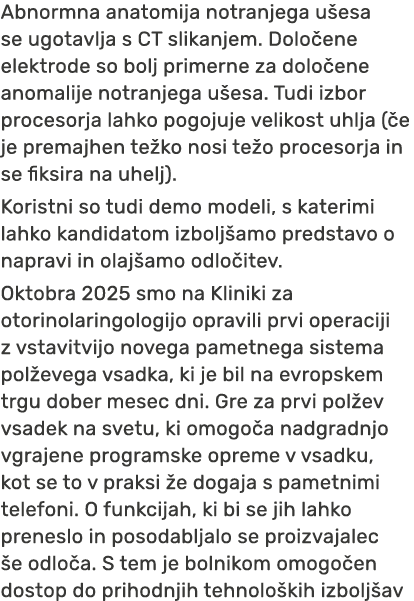Abnormna anatomija notranjega u esa se ugotavlja s CT slikanjem. Dolo ene elektrode so bolj primerne za dolo ene anom...