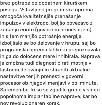 brez potrebe po dodatnem kirur kem posegu. Vstavljena programska oprema omogo a kvalitetnej e prena anje impulzov v e...