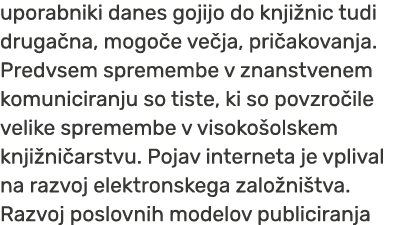 uporabniki danes gojijo do knji nic tudi druga na, mogo e ve ja, pri akovanja. Predvsem spremembe v znanstvenem komun...