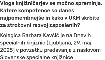 Vloga knji ni arjev se mo no spreminja. Katere kompetence so danes najpomembnej e in kako v UKM skrbite za strokovni ...