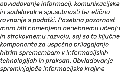 obvladovanje informacij, komunikacijske in sodelovalne sposobnosti ter eti no ravnanje s podatki. Posebna pozornost m...