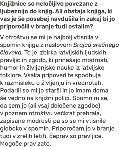 Knji nice so nelo ljivo povezane z ljubeznijo do knjig. Ali obstaja knjiga, ki vas je e posebej navdu ila in zakaj b...
