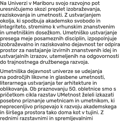 Na Univerzi v Mariboru svojo razvojno pot uresni ujemo skozi preplet izobra evanja, raziskovanja in umetnosti. Z ustv...