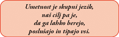 Umetnost je skupni jezik, na cilj pa je, da ga lahko berejo, poslu ajo in tipajo vsi.
