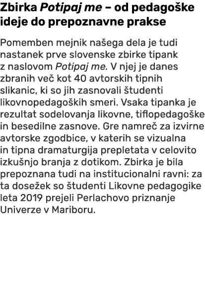 Zbirka Potipaj me – od pedago ke ideje do prepoznavne prakse Pomemben mejnik na ega dela je tudi nastanek prve sloven...