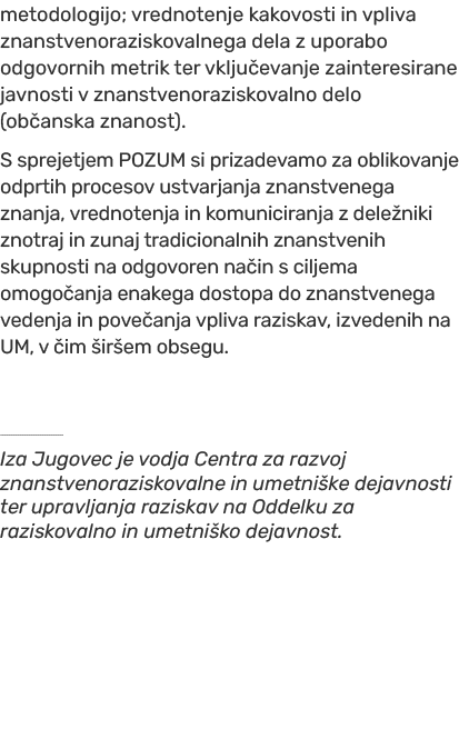 metodologijo; vrednotenje kakovosti in vpliva znanstvenoraziskovalnega dela z uporabo odgovornih metrik ter vklju eva...