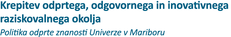 Krepitev odprtega, odgovornega in inovativnega raziskovalnega okolja Politika odprte znanosti Univerze v Mariboru