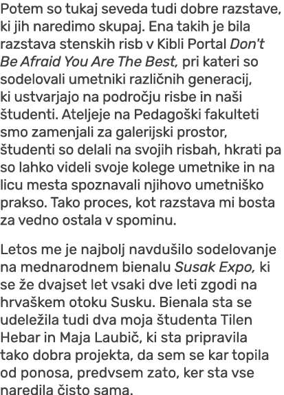 Potem so tukaj seveda tudi dobre razstave, ki jih naredimo skupaj. Ena takih je bila razstava stenskih risb v Kibli P...