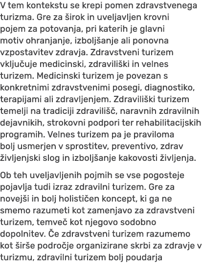 V tem kontekstu se krepi pomen zdravstvenega turizma. Gre za irok in uveljavljen krovni pojem za potovanja, pri kate...