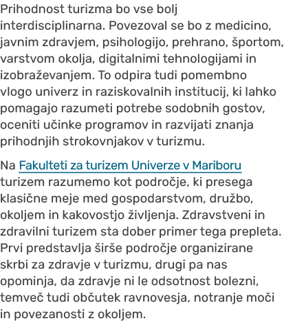Prihodnost turizma bo vse bolj interdisciplinarna. Povezoval se bo z medicino, javnim zdravjem, psihologijo, prehrano...