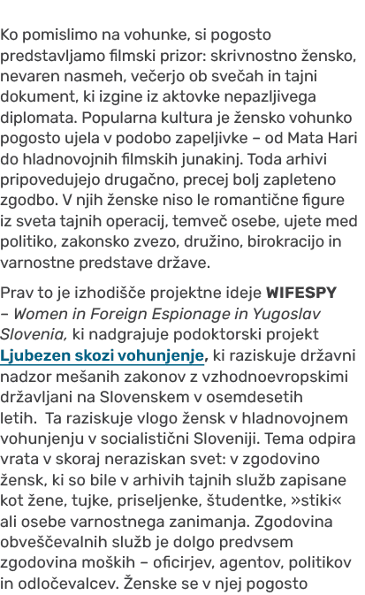 Ko pomislimo na vohunke, si pogosto predstavljamo filmski prizor: skrivnostno ensko, nevaren nasmeh, ve erjo ob sve ...