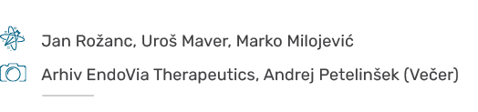 ￼,,Jan Ro anc, Uro Maver, Marko Milojevi  ,,,,￼,,Arhiv EndoVia Therapeutics, Andrej Petelin ek (Ve er),,, ￼