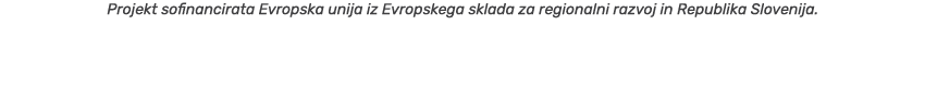Projekt sofinancirata Evropska unija iz Evropskega sklada za regionalni razvoj in Republika Slovenija.