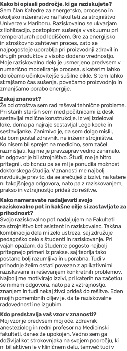 Kako bi opisali podro je, ki ga raziskujete? Sem lan Katedre za energetsko, procesno in okoljsko in enirstvo na Faku...