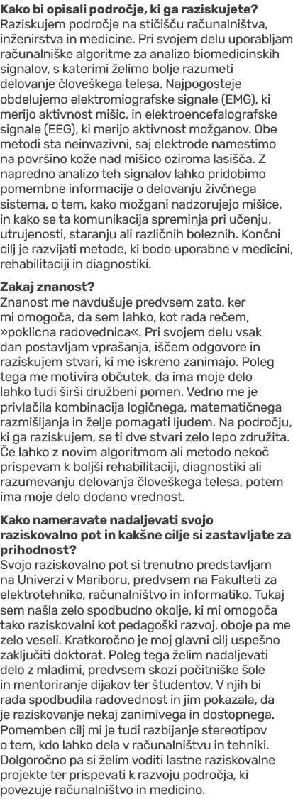 Kako bi opisali podro je, ki ga raziskujete? Raziskujem podro je na sti i u ra unalni tva, in enirstva in medicine. ...