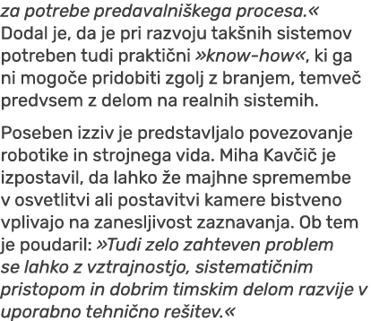 za potrebe predavalni kega procesa.« Dodal je, da je pri razvoju tak nih sistemov potreben tudi prakti ni »know how«,...