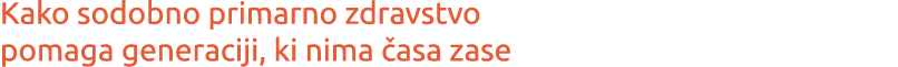 Kako sodobno primarno zdravstvo pomaga generaciji, ki nima asa zase