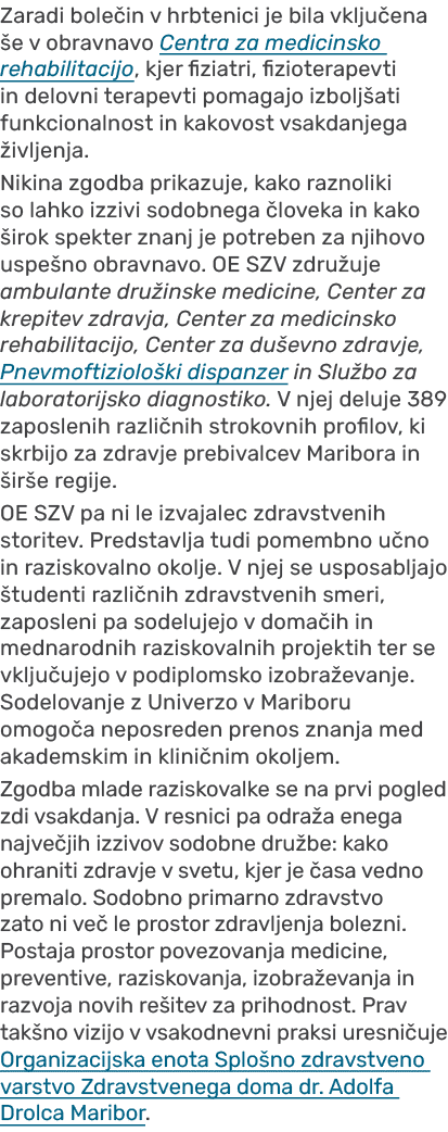 Zaradi bole in v hrbtenici je bila vklju ena e v obravnavo Centra za medicinsko rehabilitacijo, kjer fiziatri, fizio...